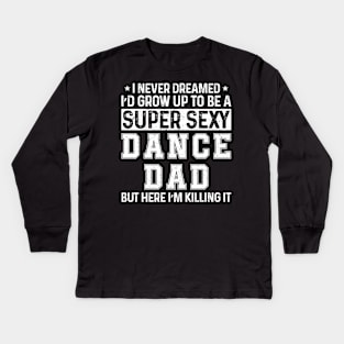 Funny Dance Dad Kids Long Sleeve T-Shirt